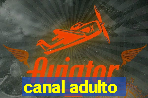 canal adulto